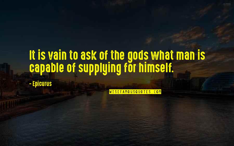 Canorock Quotes By Epicurus: It is vain to ask of the gods