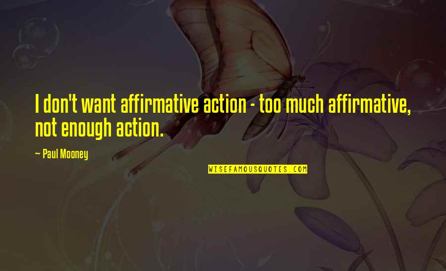 Canottiera Shirt Quotes By Paul Mooney: I don't want affirmative action - too much
