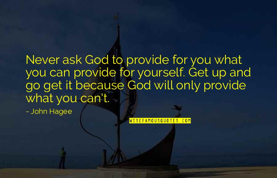 Canovas Galena Quotes By John Hagee: Never ask God to provide for you what
