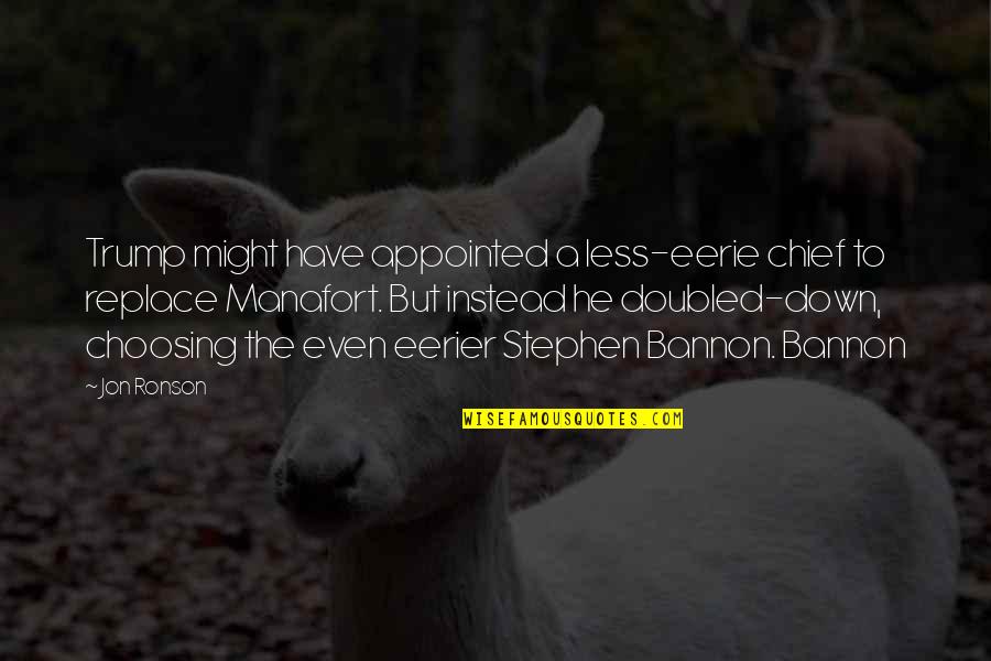 Canquen Quotes By Jon Ronson: Trump might have appointed a less-eerie chief to Canquen Quotes By Jon Ronson: Trump might have appointed a less-eerie chief to