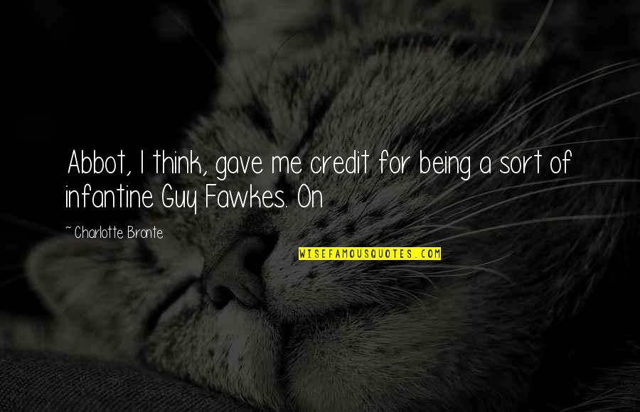 Canquest Quotes By Charlotte Bronte: Abbot, I think, gave me credit for being Canquest Quotes By Charlotte Bronte: Abbot, I think, gave me credit for being