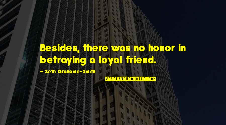 Canright Construction Quotes By Seth Grahame-Smith: Besides, there was no honor in betraying a