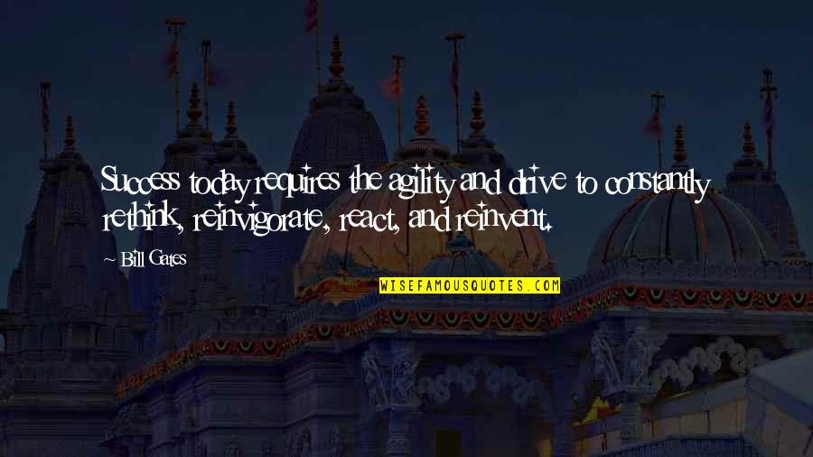 Cansa O Quotes By Bill Gates: Success today requires the agility and drive to