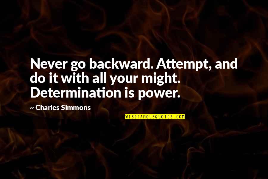 Cansa O Quotes By Charles Simmons: Never go backward. Attempt, and do it with