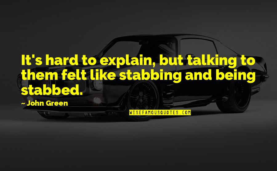 Cansada De Besar Sapos Quotes By John Green: It's hard to explain, but talking to them