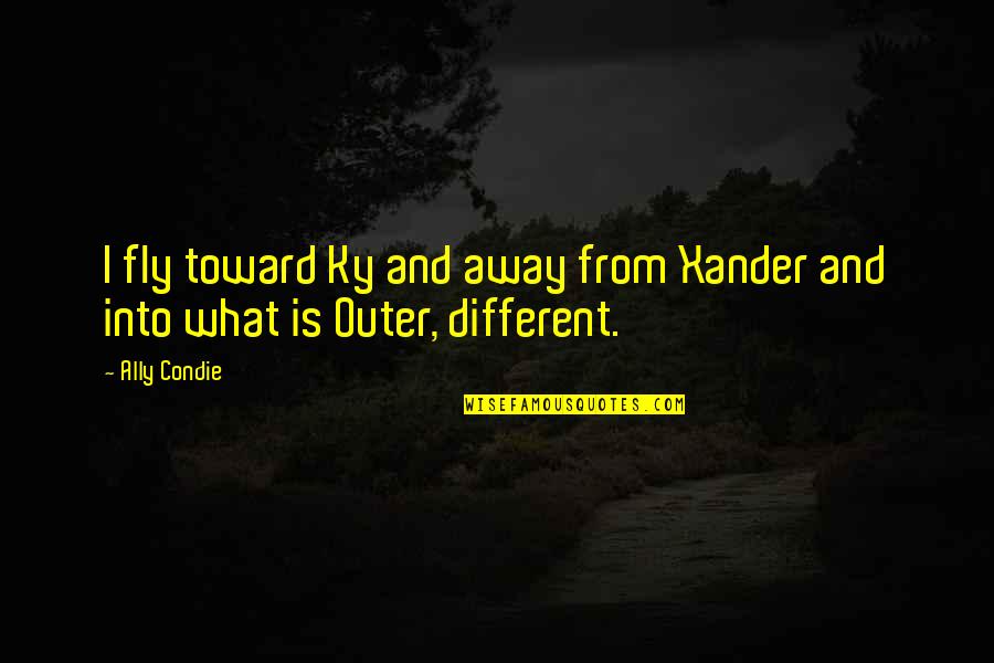 Cansados De Que Quotes By Ally Condie: I fly toward Ky and away from Xander