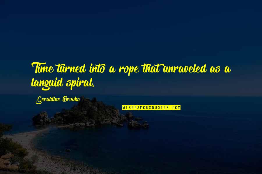 Cansancio Muscular Quotes By Geraldine Brooks: Time turned into a rope that unraveled as