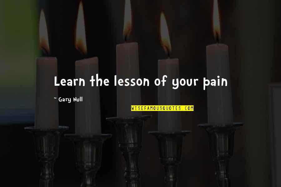 Cansao Quotes By Gary Null: Learn the lesson of your pain