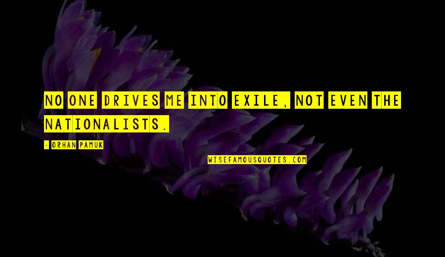 Cansar Quotes By Orhan Pamuk: No one drives me into exile, not even Cansar Quotes By Orhan Pamuk: No one drives me into exile, not even