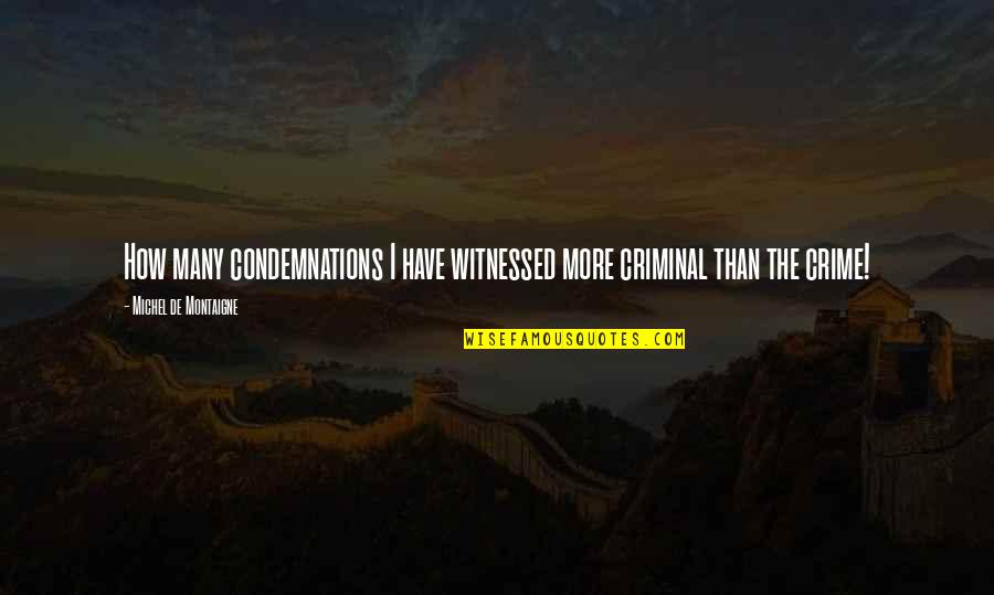 Cansee Drops Quotes By Michel De Montaigne: How many condemnations I have witnessed more criminal