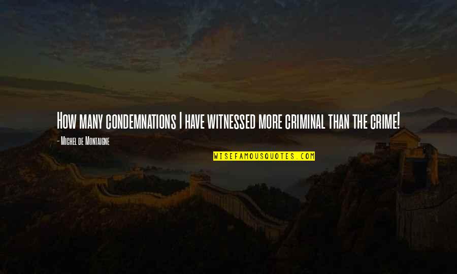Cansee Drops Quotes By Michel De Montaigne: How many condemnations I have witnessed more criminal Cansee Drops Quotes By Michel De Montaigne: How many condemnations I have witnessed more criminal