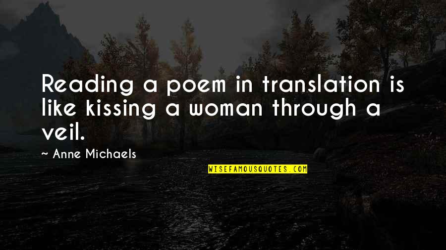 Canseevero Quotes By Anne Michaels: Reading a poem in translation is like kissing