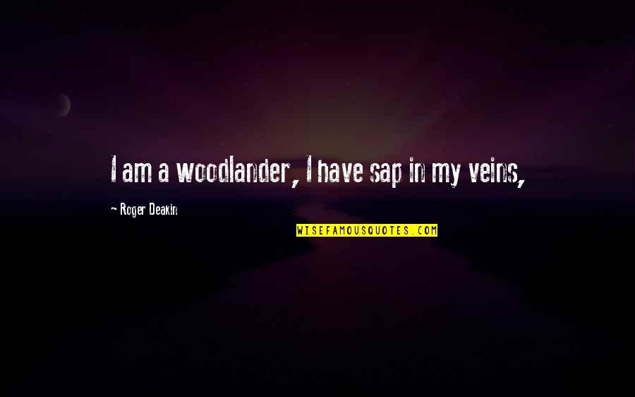 Cansei De Correr Quotes By Roger Deakin: I am a woodlander, I have sap in