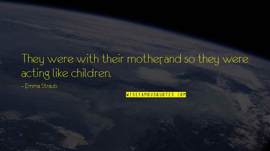 Cansema Bloodroot Quotes By Emma Straub: They were with their mother, and so they