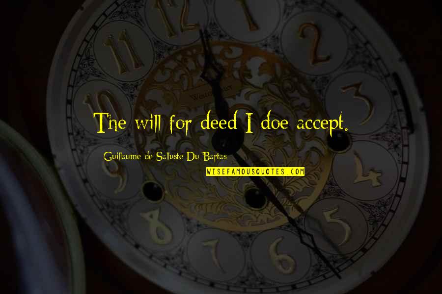 Cansler Sleeper Quotes By Guillaume De Salluste Du Bartas: The will for deed I doe accept. Cansler Sleeper Quotes By Guillaume De Salluste Du Bartas: The will for deed I doe accept.