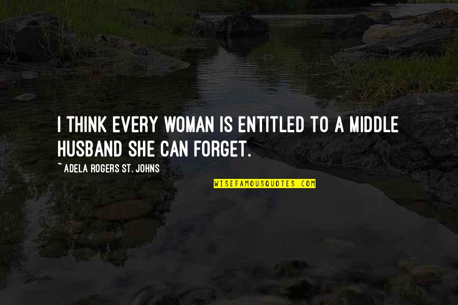 Can'st Quotes By Adela Rogers St. Johns: I think every woman is entitled to a