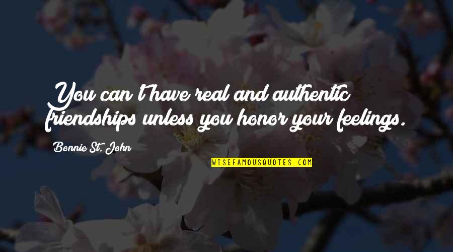 Can'st Quotes By Bonnie St. John: You can't have real and authentic friendships unless