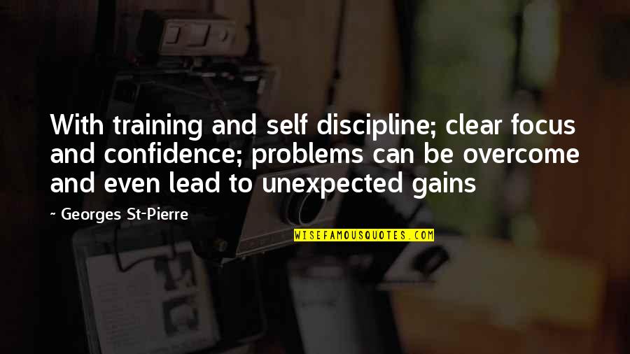 Can'st Quotes By Georges St-Pierre: With training and self discipline; clear focus and