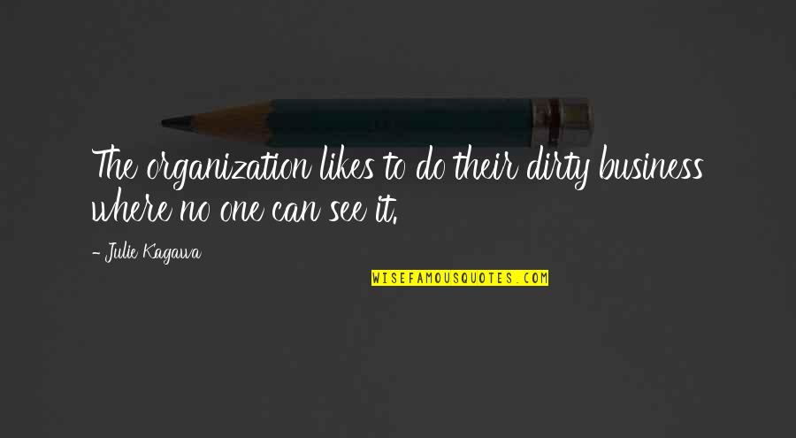 Can'st Quotes By Julie Kagawa: The organization likes to do their dirty business