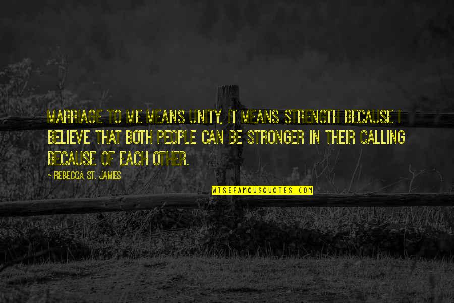 Can'st Quotes By Rebecca St. James: Marriage to me means unity, it means strength