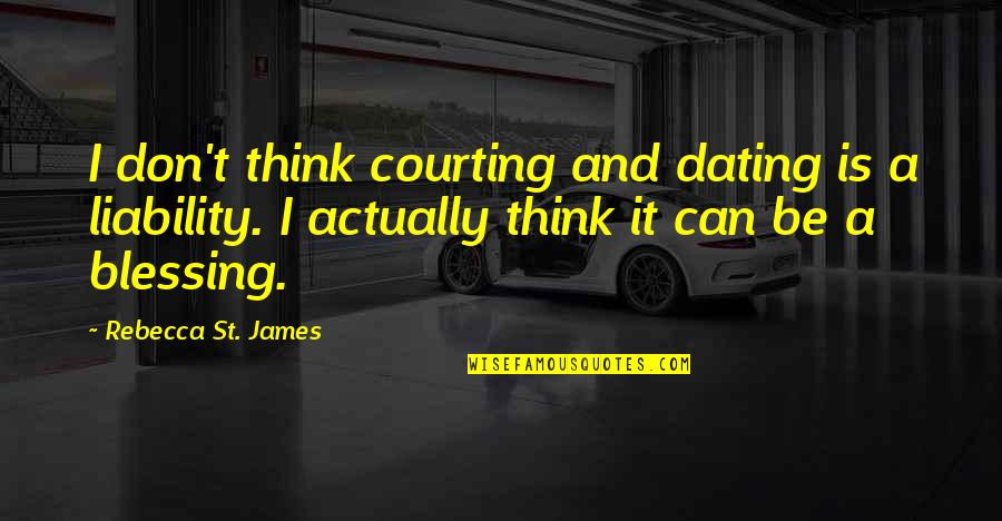 Can'st Quotes By Rebecca St. James: I don't think courting and dating is a