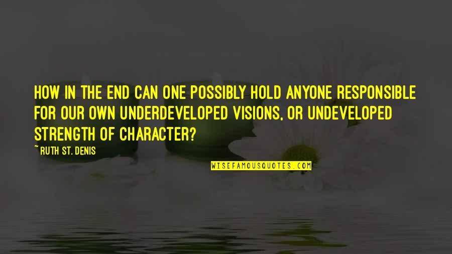 Can'st Quotes By Ruth St. Denis: How in the end can one possibly hold