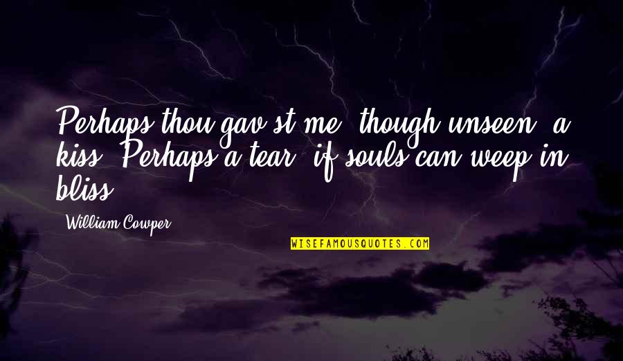 Can'st Quotes By William Cowper: Perhaps thou gav'st me, though unseen, a kiss;