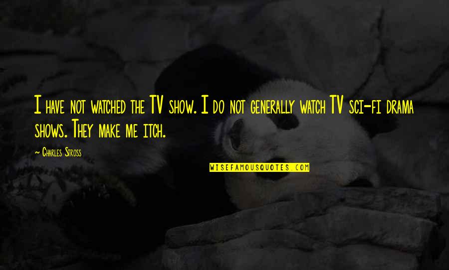 Canstein 1961 Quotes By Charles Stross: I have not watched the TV show. I