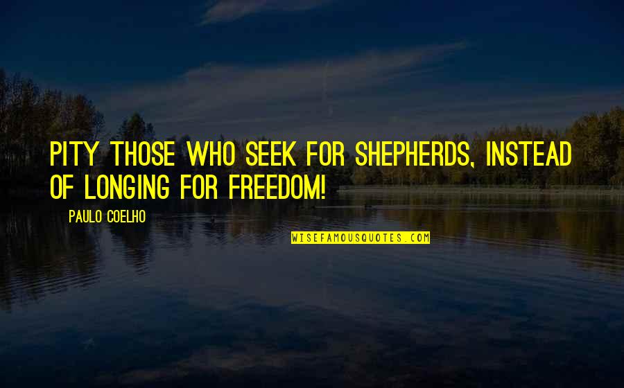 Canstrike Quotes By Paulo Coelho: Pity those who seek for shepherds, instead of