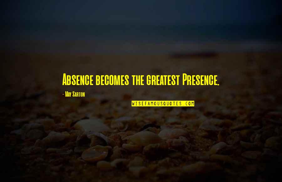 Cansu Baydar Quotes By May Sarton: Absence becomes the greatest Presence. Cansu Baydar Quotes By May Sarton: Absence becomes the greatest Presence.