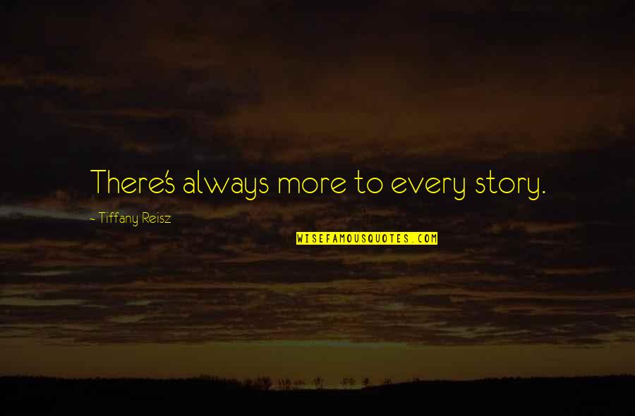 Cant Able To Forget U Quotes By Tiffany Reisz: There's always more to every story.