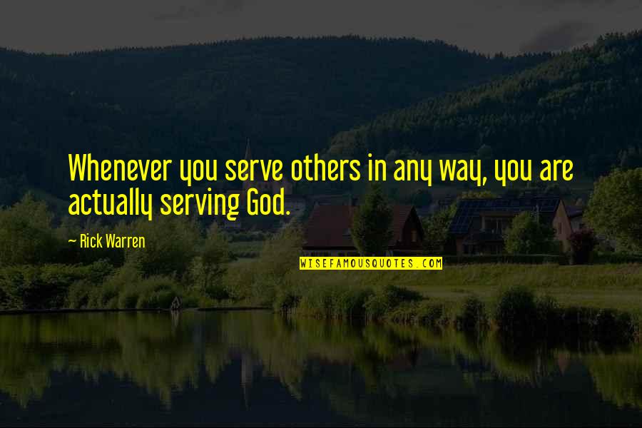 Cant Afford Quotes By Rick Warren: Whenever you serve others in any way, you