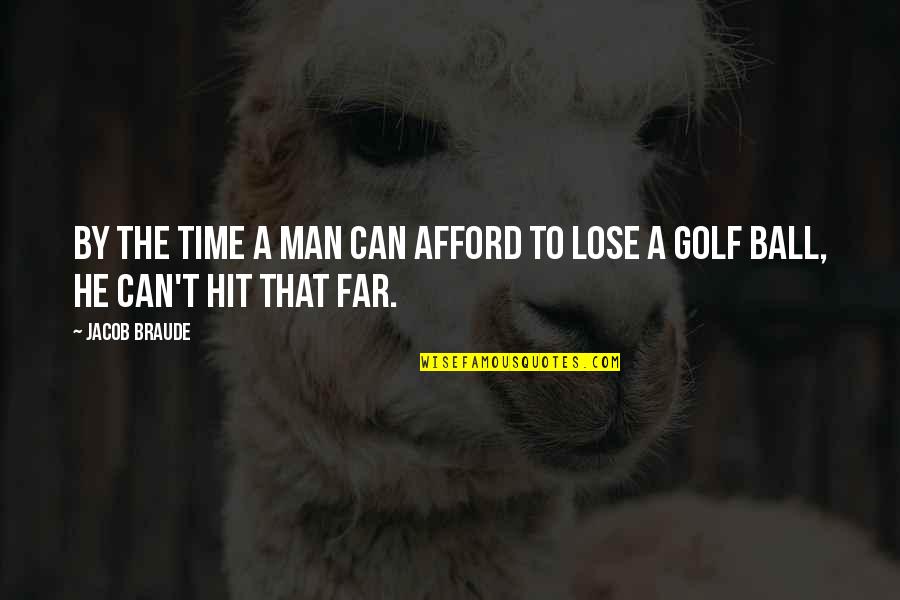 Can't Afford To Lose You Quotes By Jacob Braude: By the time a man can afford to