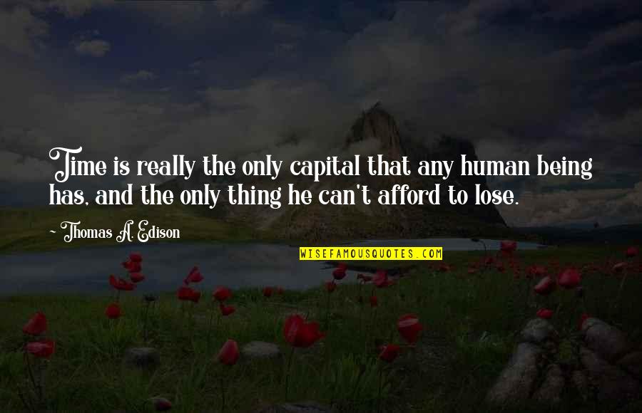 Can't Afford To Lose You Quotes By Thomas A. Edison: Time is really the only capital that any