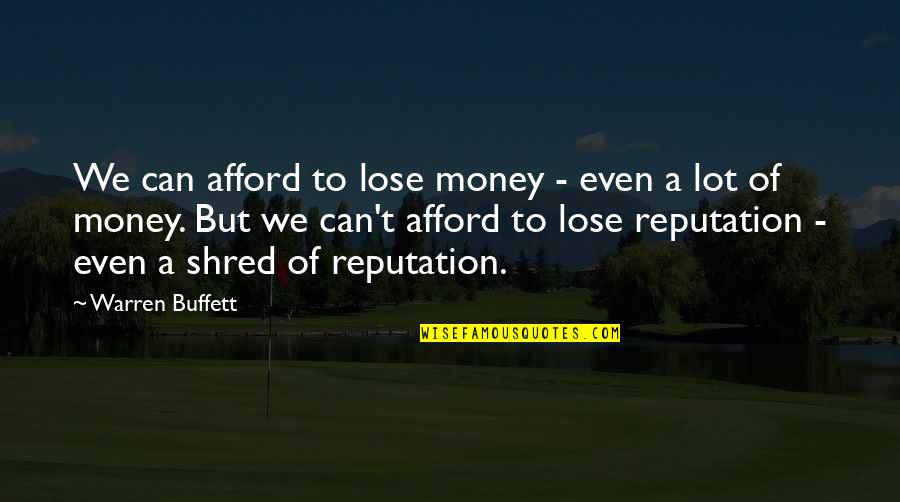 Can't Afford To Lose You Quotes By Warren Buffett: We can afford to lose money - even