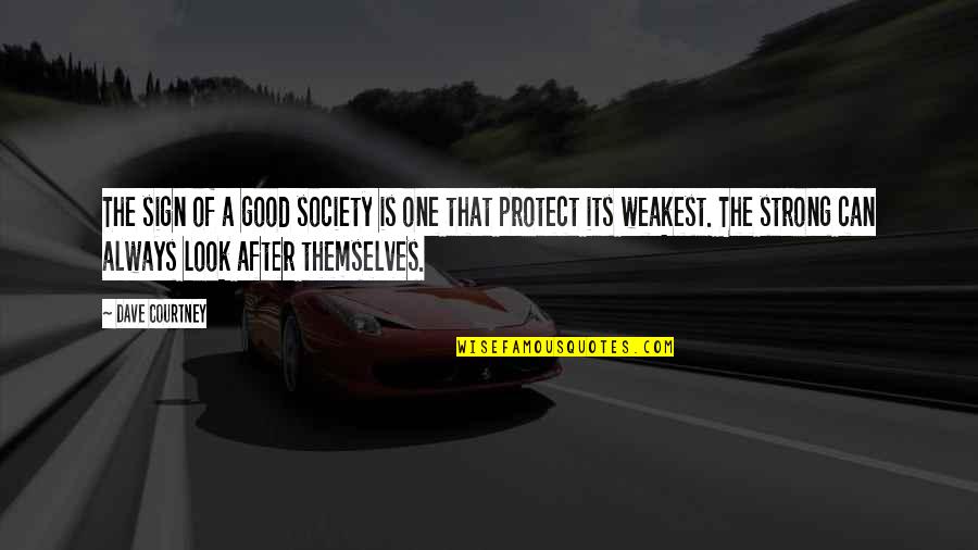 Can't Always Be Strong Quotes By Dave Courtney: The sign of a good society is one Can't Always Be Strong Quotes By Dave Courtney: The sign of a good society is one
