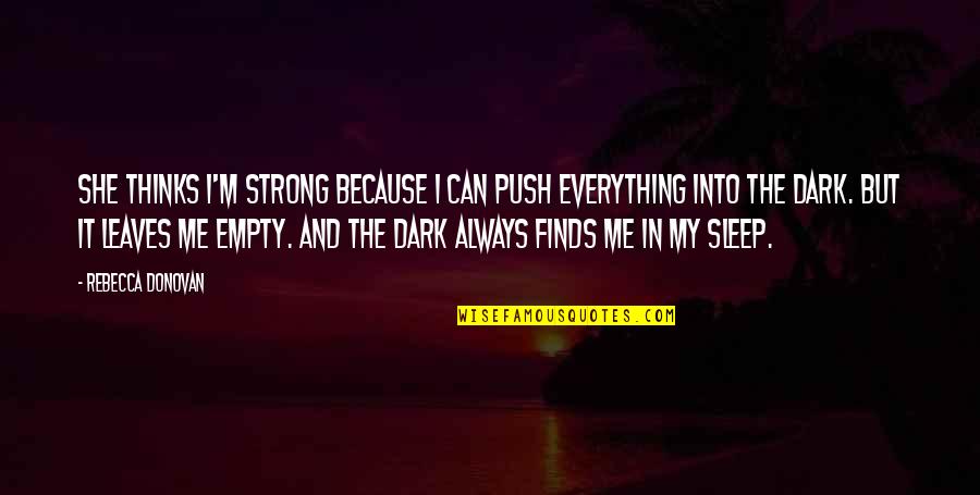 Can't Always Be Strong Quotes By Rebecca Donovan: She thinks I'm strong because I can push Can't Always Be Strong Quotes By Rebecca Donovan: She thinks I'm strong because I can push