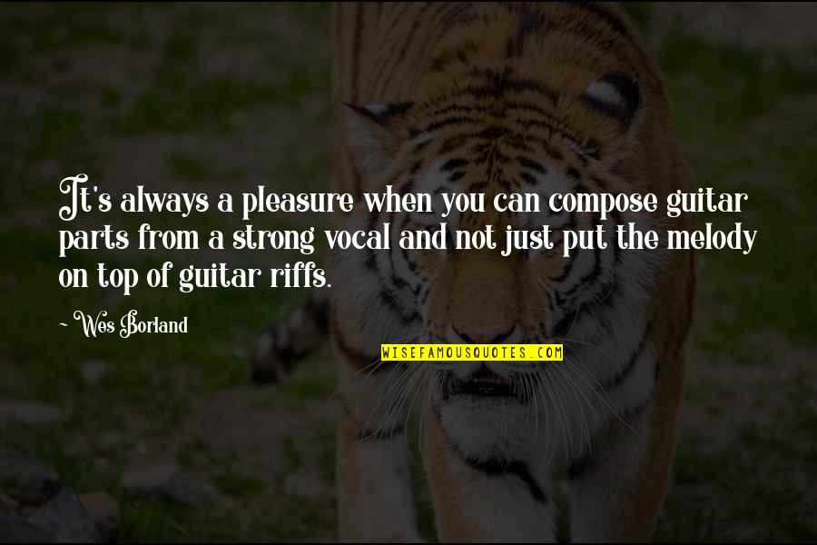 Can't Always Be Strong Quotes By Wes Borland: It's always a pleasure when you can compose