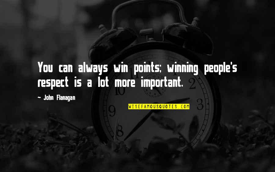 Can't Always Win Quotes By John Flanagan: You can always win points; winning people's respect