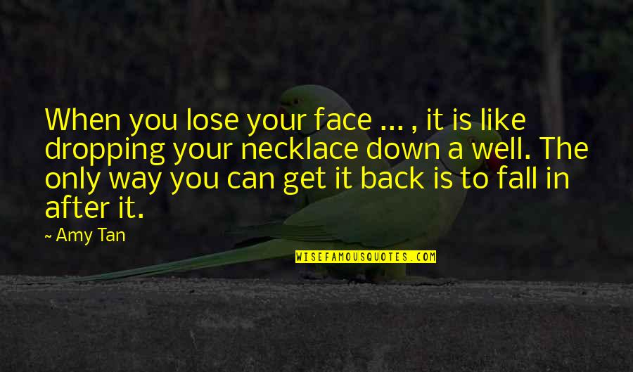 Can't Back Down Quotes By Amy Tan: When you lose your face ... , it