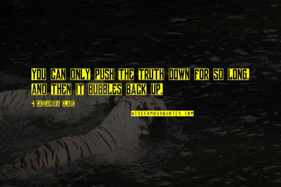 Can't Back Down Quotes By Cassandra Clare: You can only push the truth down for