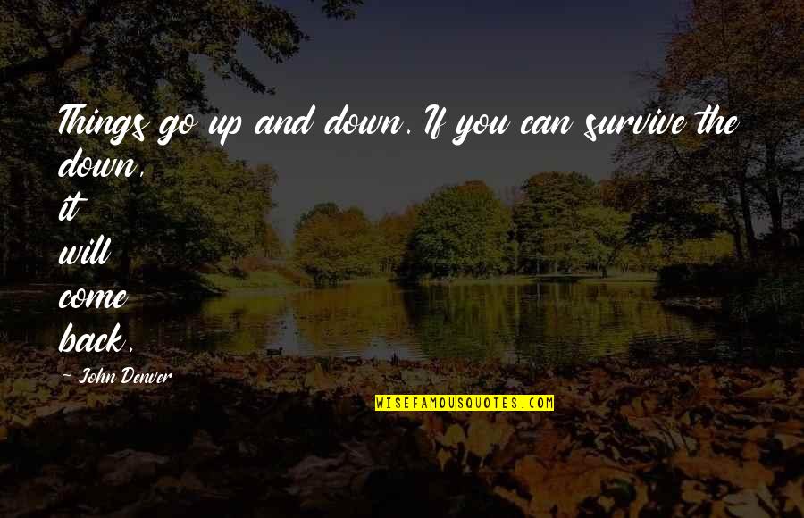 Can't Back Down Quotes By John Denver: Things go up and down. If you can