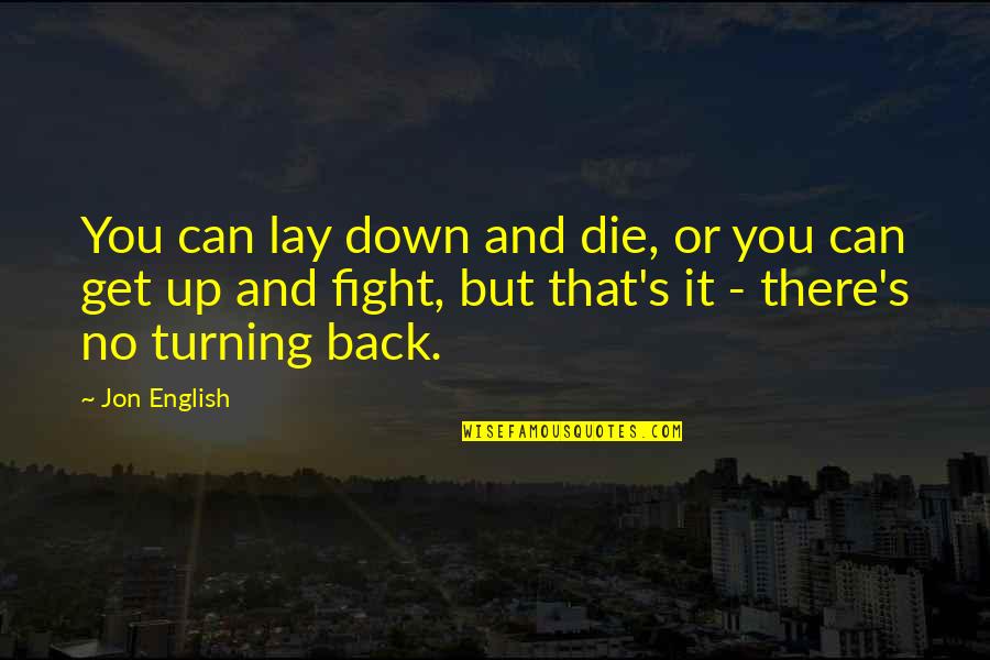 Can't Back Down Quotes By Jon English: You can lay down and die, or you