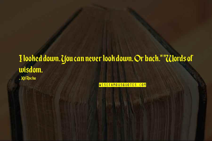 Can't Back Down Quotes By Kit Rocha: I looked down. You can never look down.