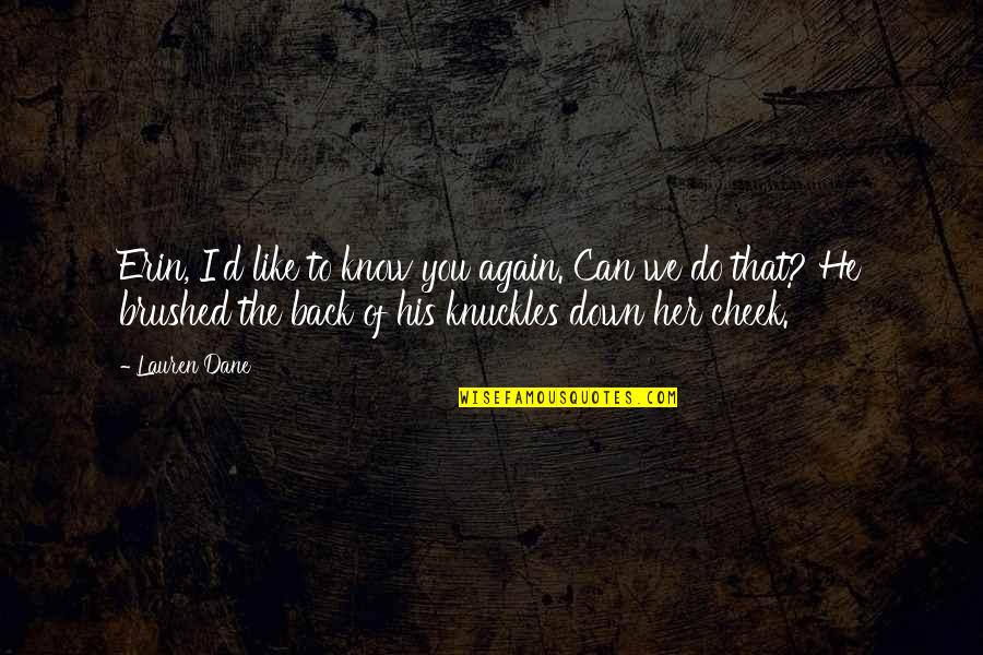 Can't Back Down Quotes By Lauren Dane: Erin, I'd like to know you again. Can
