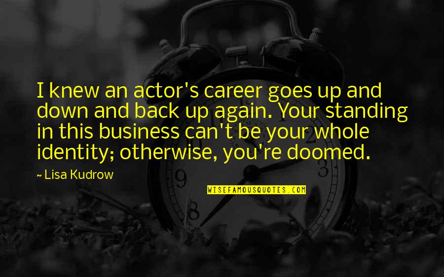 Can't Back Down Quotes By Lisa Kudrow: I knew an actor's career goes up and