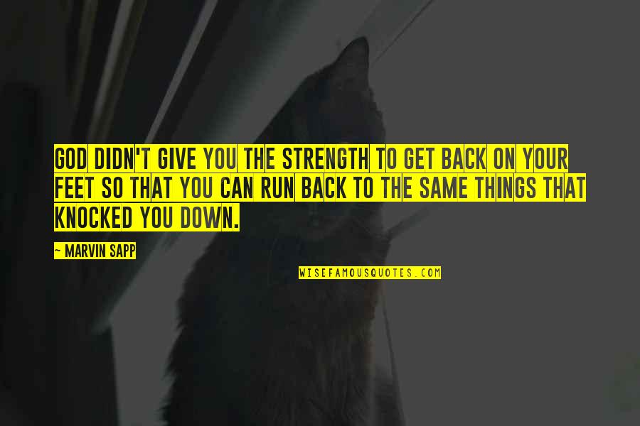 Can't Back Down Quotes By Marvin Sapp: God didn't give you the strength to get