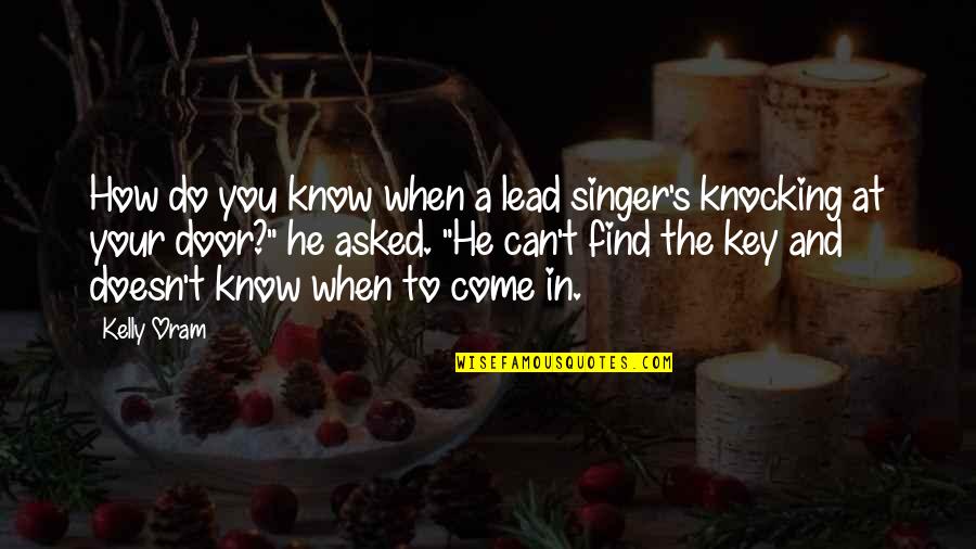 Can't Be Arsed Quotes By Kelly Oram: How do you know when a lead singer's