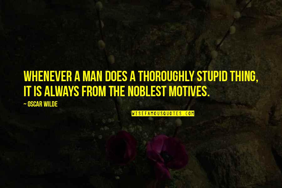 Can't Be Arsed With Work Quotes By Oscar Wilde: Whenever a man does a thoroughly stupid thing,