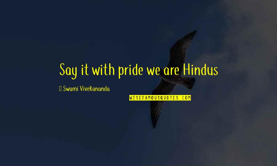 Cant Be Asked Quotes By Swami Vivekananda: Say it with pride we are Hindus